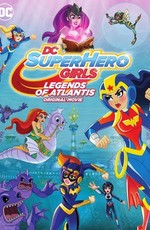 DC: Супердевочки: Легенда об Атлантиде / DC Super Hero Girls: Legends of Atlantis (2018)